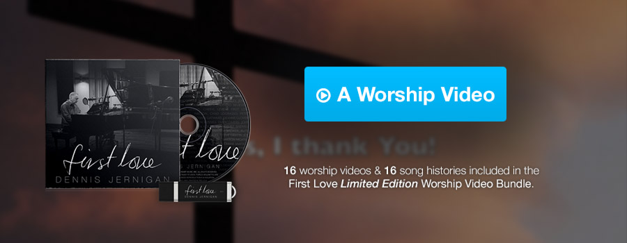 First Love, Dennis Jernigan's newest album featuring 16 intimate songs of worship PLUS 16 videos for each song telling the story behind the song and includes lyrics for only $29.98